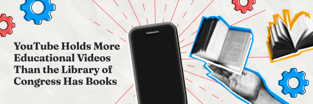 youtube holds more educational videos than the library of congress has books